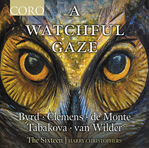 A Watchful Gaze - Byrd, Monte, Papa, Tabakova & Wilder / Christophers, The Sixteen