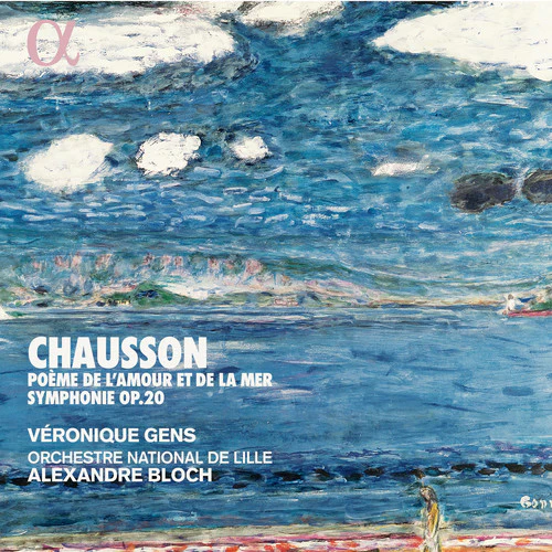 Chausson: Poeme de l'amour et de la mer & Symphony / Gens, Bloch, Orchestre National de Lille