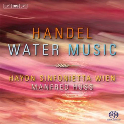Handel: Water Music / Huss, Haydn Sinfonietta Wien