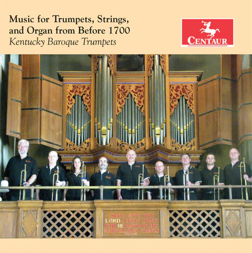 Music for Trumpets, Strings & Organ from Before 1700 / Kentucky Baroque Trumpets