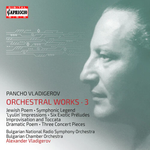 Vladigerov: Orchestral Works, Vol. 3 / Vladigerov, Bulgarian Chamber Orchestra, Bulgarian National RSO